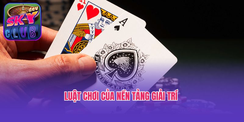 Luật chơi của nền tảng giải trí 