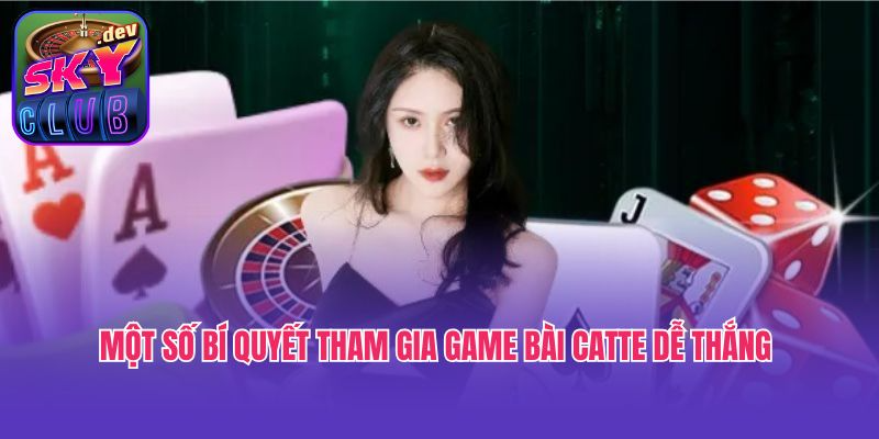Một số bí quyết tham gia game bài Catte dễ thắng 